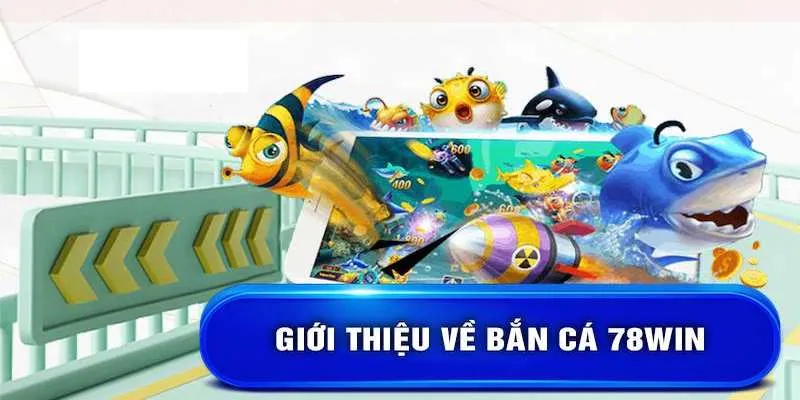 Các phiên bản game trong bắn cá 78Win