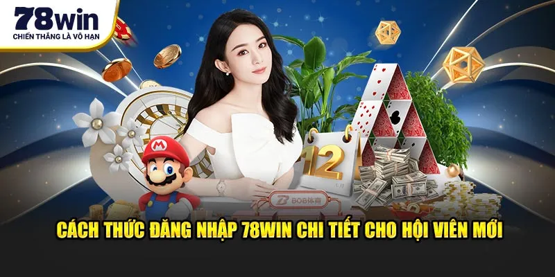 Cách thức đăng nhập 78Win chi tiết cho hội viên mới