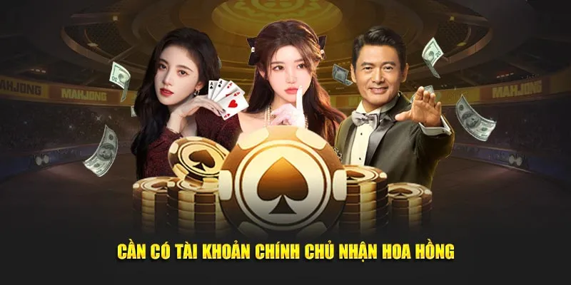 Cần có tài khoản chính chủ nhận hoa hồng