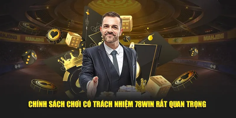 Chính sách chơi có trách nhiệm 78Win rất quan trọng