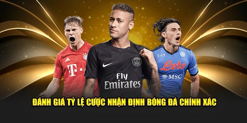 Đánh giá tỷ lệ cược nhận định bóng đá chính xác