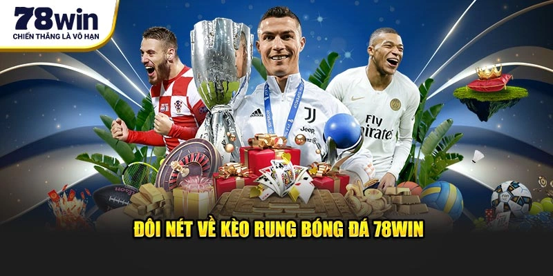Đôi nét về kèo rung bóng đá 78Win