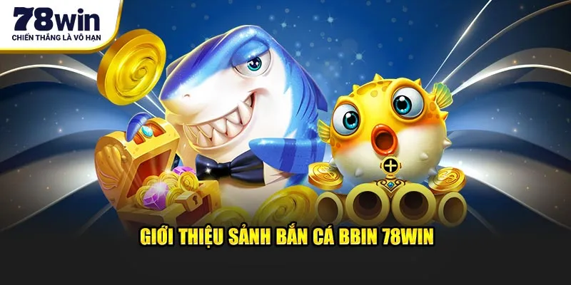 Giới thiệu sảnh bắn cá BBIN 78WIN