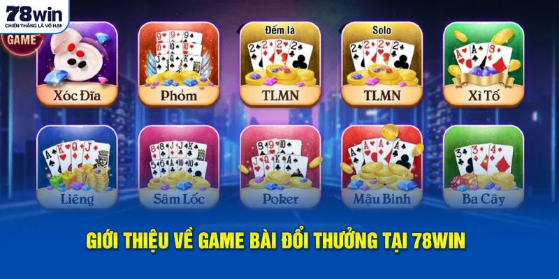 Giới thiệu về game bài đổi thưởng tại 78win