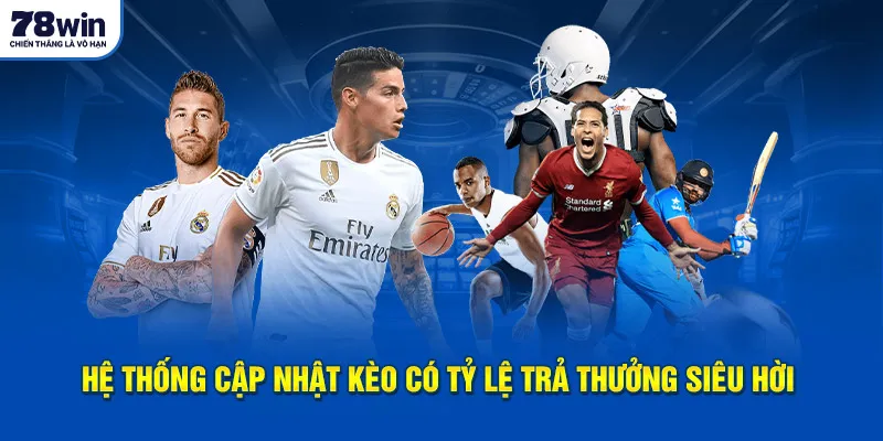 Hệ thống cập nhật kèo có tỷ lệ trả thưởng siêu hời 