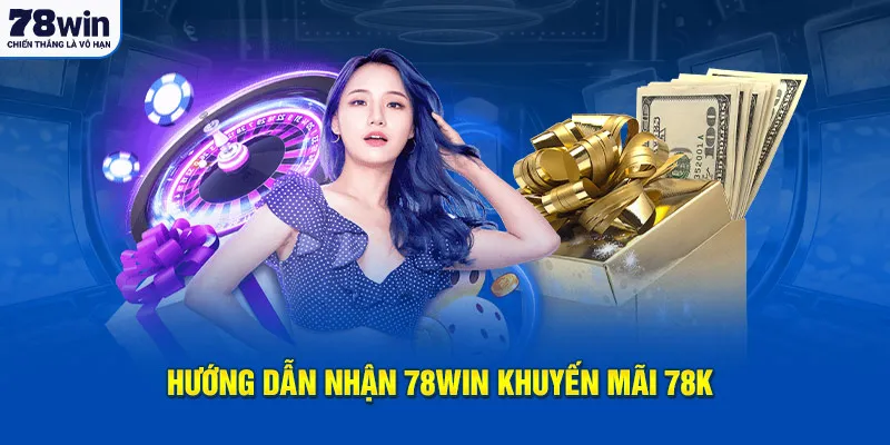 Hướng dẫn nhận 78win khuyến mãi 78k