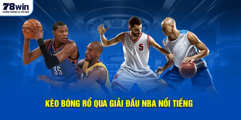 Kèo bóng rổ qua giải đấu NBA nổi tiếng