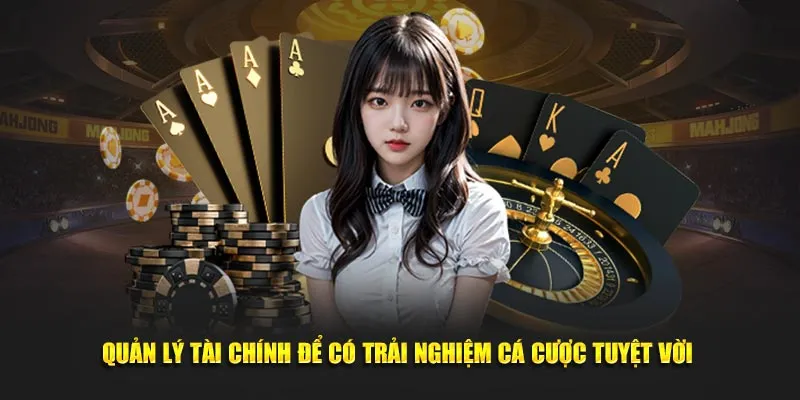 Quản lý tài chính để có trải nghiệm cá cược tuyệt vời 