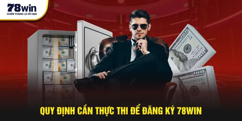 Quy định cần thực thi để đăng ký 78Win