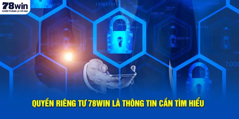 Quyền riêng tư 78Win là thông tin cần tìm hiểu 
