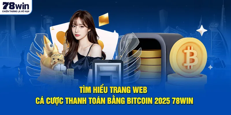 Tìm hiểu trang web cá cược thanh toán bằng bitcoin 2025 78Win