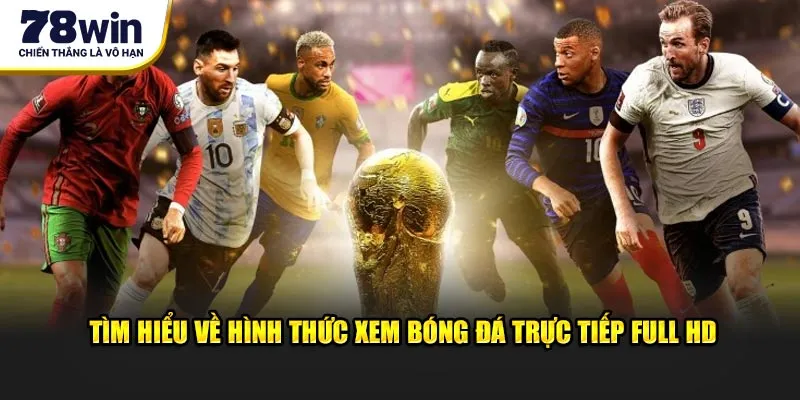 Tìm hiểu về hình thức xem bóng đá trực tiếp full HD