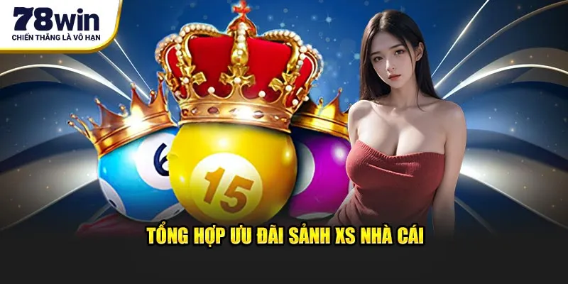 Tổng hợp ưu đãi sảnh XS nhà cái
