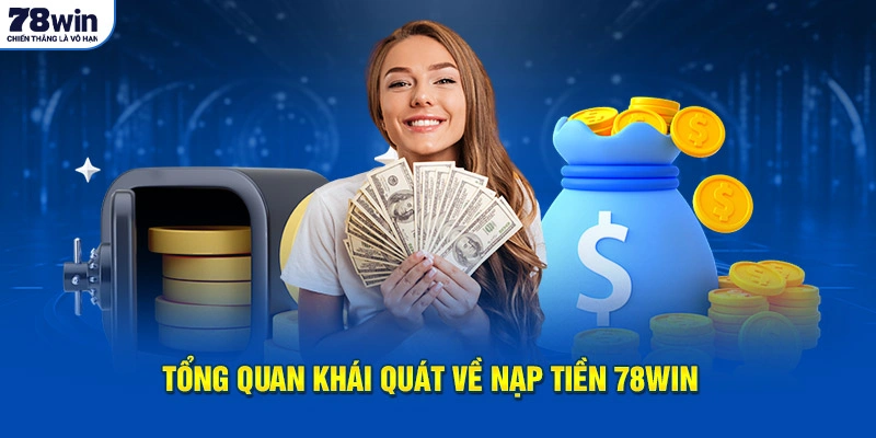 Tổng quan khái quát về nạp tiền 78WIN 