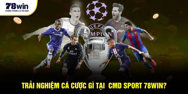 Trải nghiệm cá cược gì tại CMD Sport 78win?