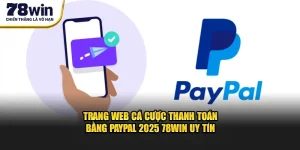 trang-web-ca-cuoc-thanh-toan-bang-paypal-2025-78win-uy-tin